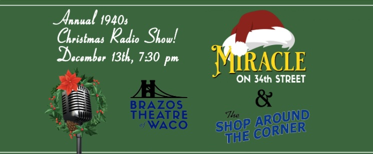 Christmas Live Radio Show Miracle on 34th Street AND The Little Shop around the Corner by Brazos Theatre of Waco