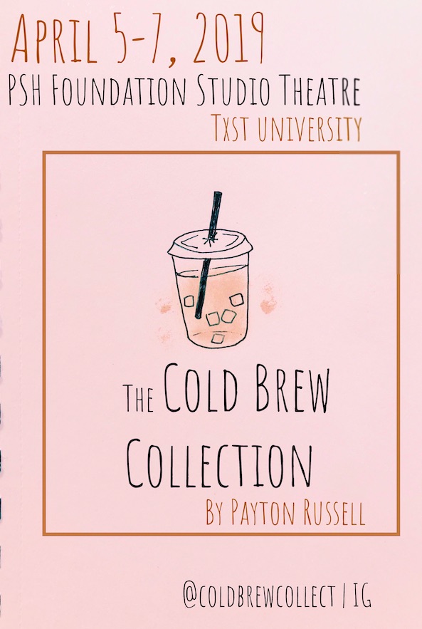 The Cold Brew Collection by Texas State University Department of Theatre, Dance and Film