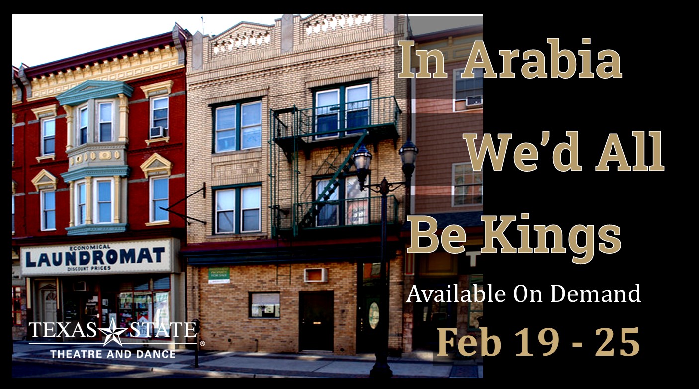 In Arabia We'd All Be Kings by Texas State University Department of Theatre, Dance and Film